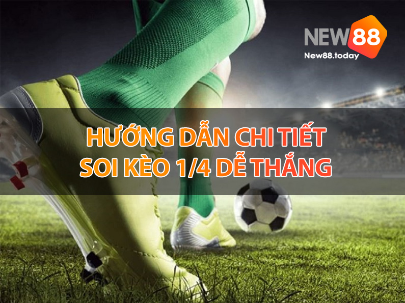 Hướng dẫn cách chơi kèo chấp 1/4 