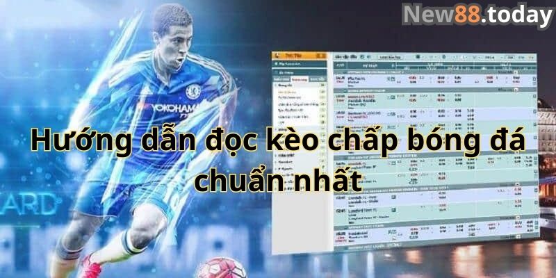 Hướng dẫn đọc kèo chấp bóng đá chuẩn nhất